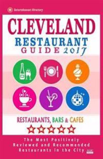 Cleveland Restaurant Guide 2017: Best Rated Restaurants in Cleveland, Ohio - 500 Restaurants, Bars and Cafés recommended for Visitors, 2017