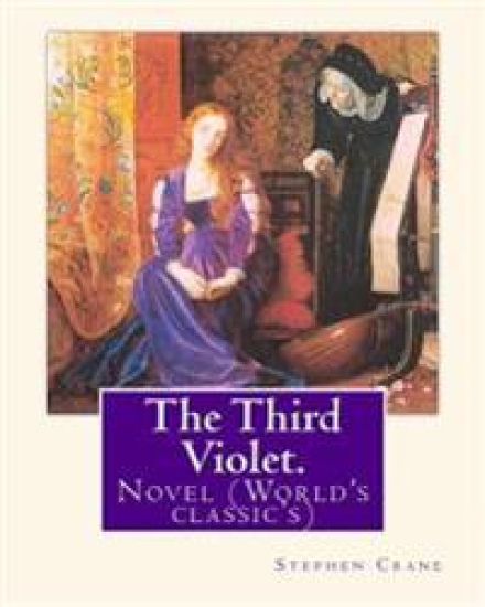 The Third Violet. By: Stephen Crane: Novel (World's classic's)