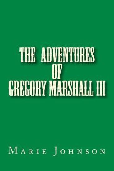 Gregory Marshall III: The adventures of me Gregory Marshall