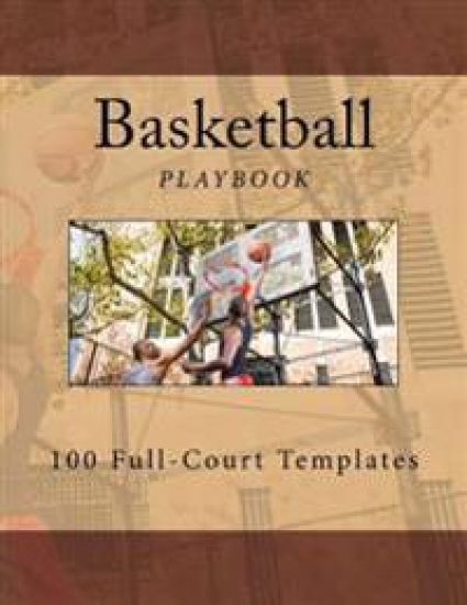 Basketball Playbook: 100 Full-Court Templates