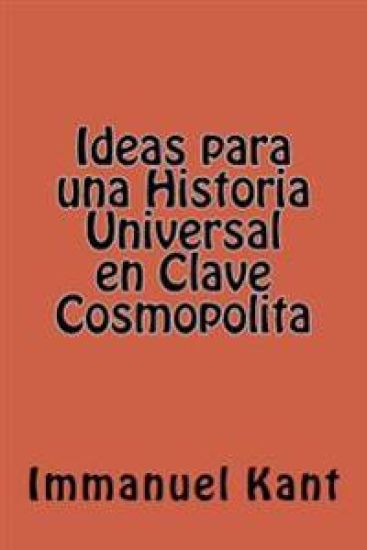 Ideas para una Historia Universal en Clave Cosmopolita (Spanish Edition)