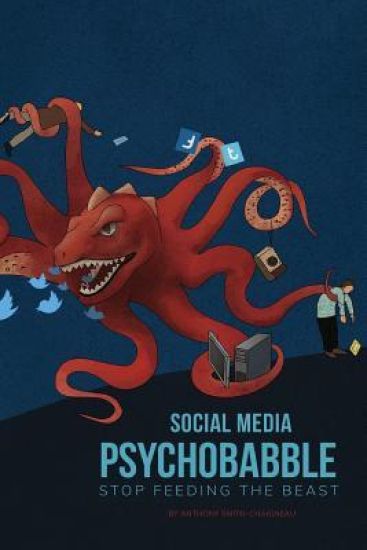 Social Media Psychobabble: Stop Feeding The Beast