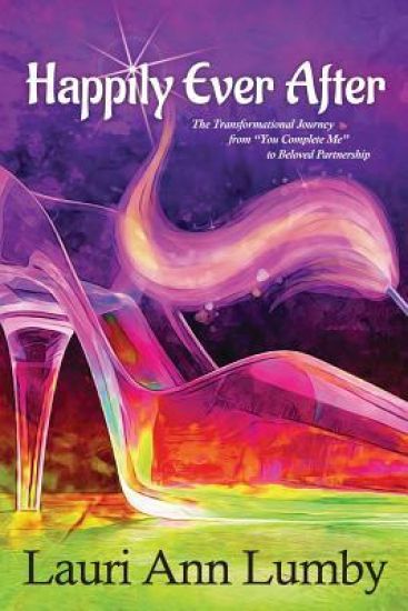 Happily Ever After: The transformational journey from you complete me to beloved partnership