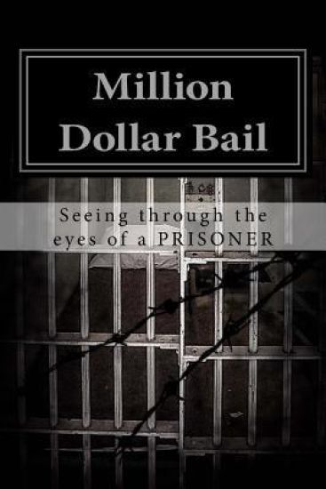 Million Dollar Bail: Seeing Through the Eyes of a Prisoner