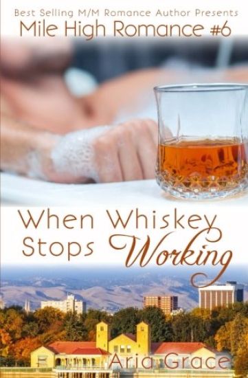 When Whiskey Stops Working: M/M Romance