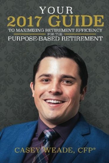 Your 2017 Guide to Maximizing Retirement Efficiency: For the Purpose-Based Retirement