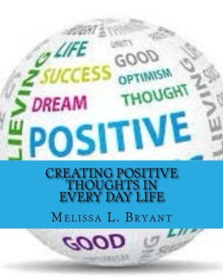 Creating Positive Thoughts in Every Day Life