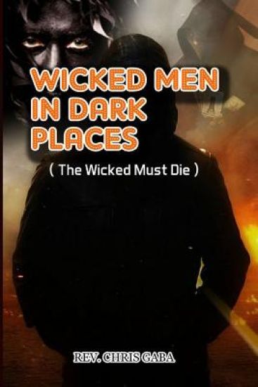 Wicked Men in Dark Places: The Wicked must Die