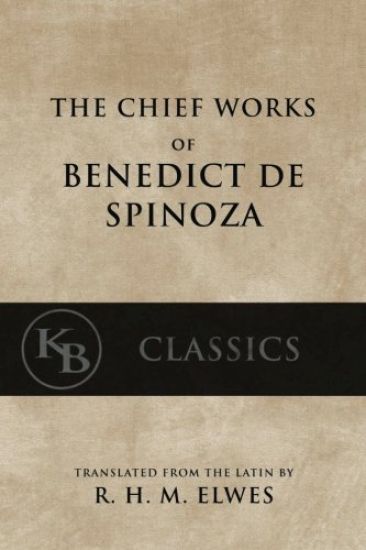 The Chief Works of Benedict de Spinoza: Volumes 1 and 2