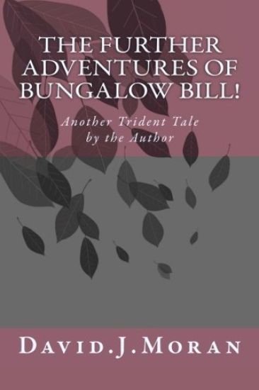 The Further Adventures of Bungalow Bill!: Another 'TRIDENT TALE 'Book