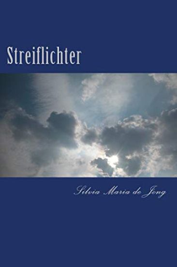 Streiflichter: Gedichte, Aphorismen und Kurzgeschichten