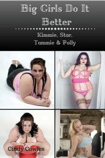 Big Girls Do It Better 1 - 4: Kimmie, Star, Tammie, Polly