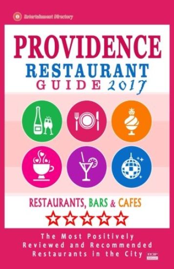 Providence Restaurant Guide 2017: Best Rated Restaurants in Providence, Rhode Island - 400 Restaurants, Bars and Cafés recommended for Visitors, 2017
