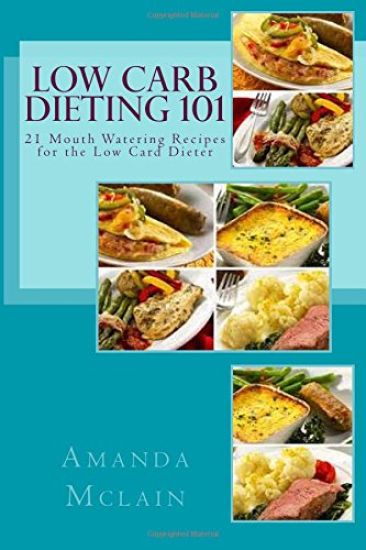 Low Carb Dieting 101: 21 Mouth Watering Recipes for the Low Card Dieter