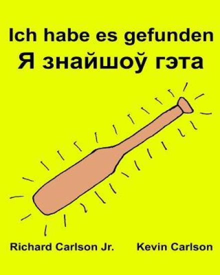 Ich habe es gefunden: Ein Bilderbuch für Kinder Deutsch-Belarussisch (Zweisprachige Ausgabe) (www.rich.center)