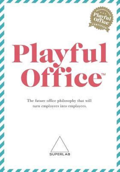 Playful Office: The future office philosophy that turns employees into emplayees.