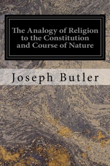 The Analogy of Religion to the Constitution and Course of Nature: To Which are Added Two Brief Dissertations: I. On Personal Identity, II. On the Natu