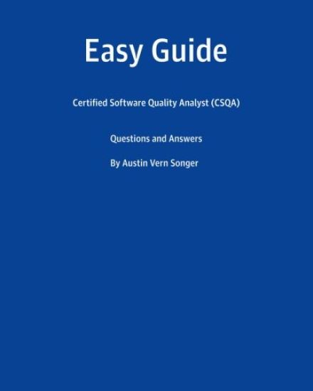 Easy Guide: Certified Software Quality Analyst (CSQA): Questions and Answers