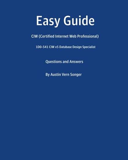 Easy Guide: 1D0-541 CIW v5 Database Design Specialist: Questions and Answers
