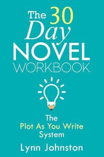 The 30 Day Novel Workbook: Write a Novel in a Month with the Plot-As-You-Write System
