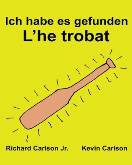 Ich habe es gefunden L'he trobat: Ein Bilderbuch für Kinder Deutsch-Katalanisch (Zweisprachige Ausgabe) (www.rich.center)