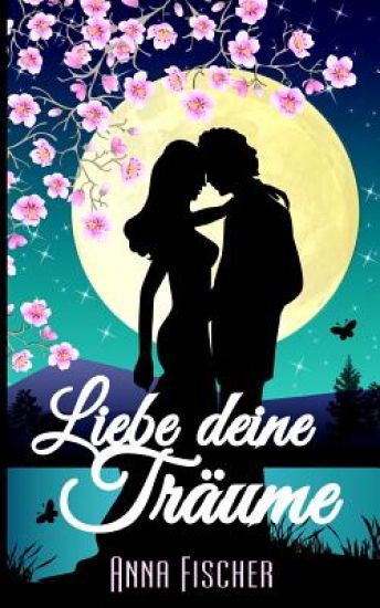 Liebe deine Träume: (Liebesroman)
