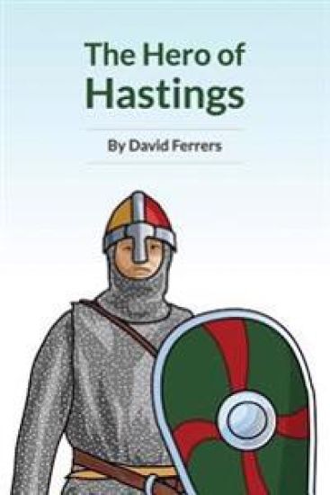 The Hero Of Hastings: The Knight Who Saved The Life of The Future King of England