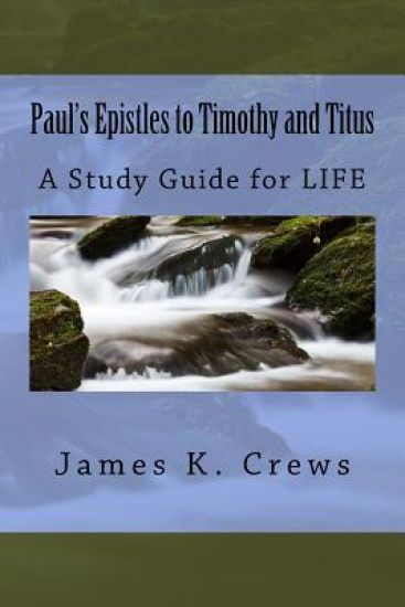 Paul's Epistles to Timothy and Titus: A Study Guide for LIFE