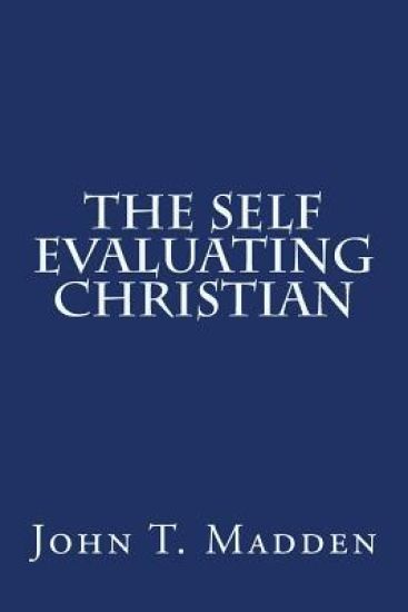 The Self Evaluating Christian: A Collection of Writings from the Crucified and Resurrected Method of Living the Recovered Life