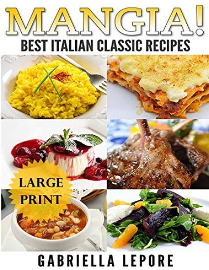 Mangia! Classic Italian Recipes **Large Print Edition**