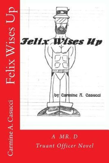 Felix Wises Up: A Mr. D Truant Officer Novel