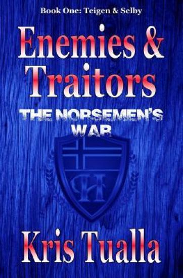 Enemies & Traitors: The Norsemen's War (The Hansen Series): Book One - Teigen & Selby