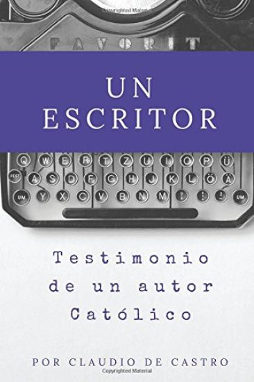 Un Escritor: Testimonio de un Autor Católico