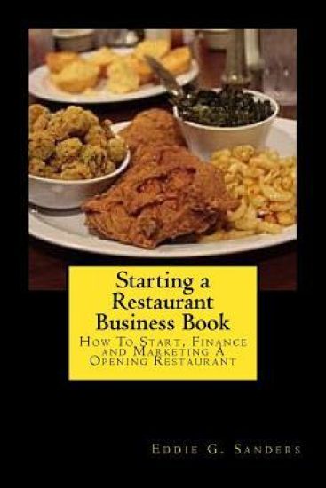 Starting a Restaurant Business Book: How To Start, Finance and Marketing A Opening Restaurant