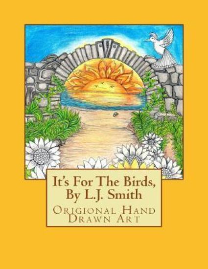 It's For The Birds, By L.J. Smith: It's all of my imaginary mythical birds. I wanted to create something that was purely me and to free up my imaginat
