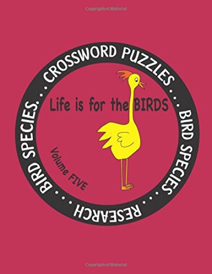 Life Is for the Birds Volume Five: Research and Complete Crossword puzzles on the Blue Jay, Common Goldeneye, Great Blue Heron, Gyrfalcon, Mourning Do