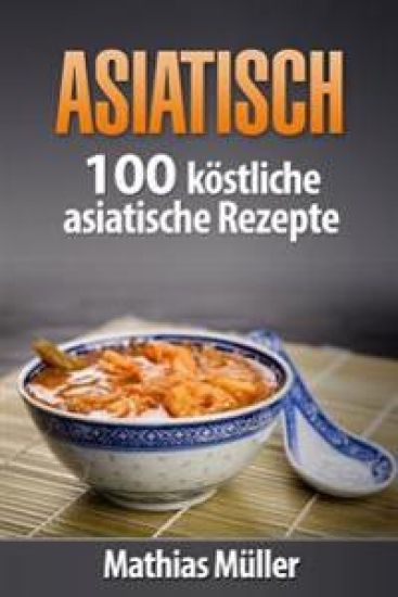 Asiatisch: 100 köstliche asiatische Rezepte aus dem Thermomix