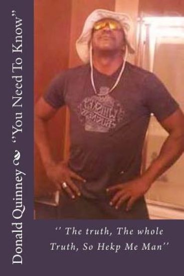 '' You Need To Know'': The truth, the Whole Truth, So help Me Man''