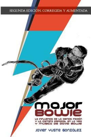 Major Bowie: La Influencia de la Ciencia-Ficcion Y La Carrera Espacial En La Vida Y Musica de David Bowie