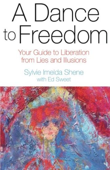 A Dance to Freedom: Your Guide to Liberation from Lies and Illusions