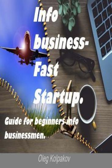 Info business-Fast Startup.: Guide for beginners info businessmen. Online Business and E-commerce. Create your own online business!