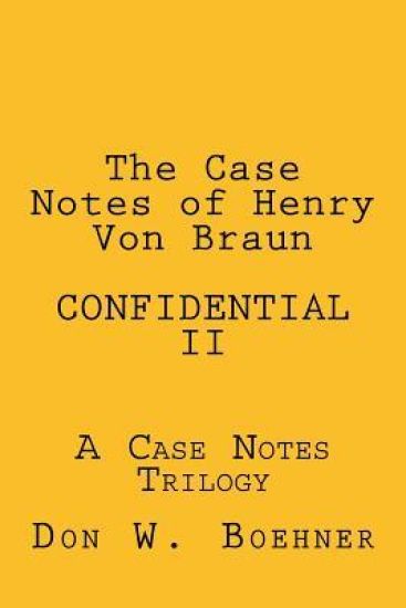The Case Notes of Henry Von Braun - CONFIDENTIAL II: A Case Notes Trilogy