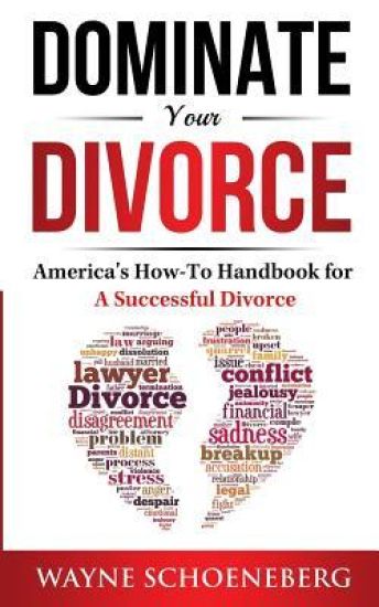 Dominate Your Divorce: America's How-To Handbook for a Successful Divorce