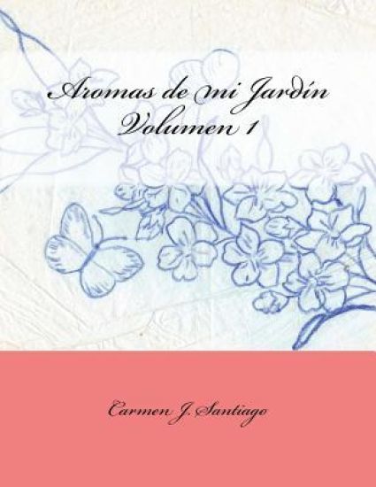 Aromas de Mi Jardín: Volumen 1