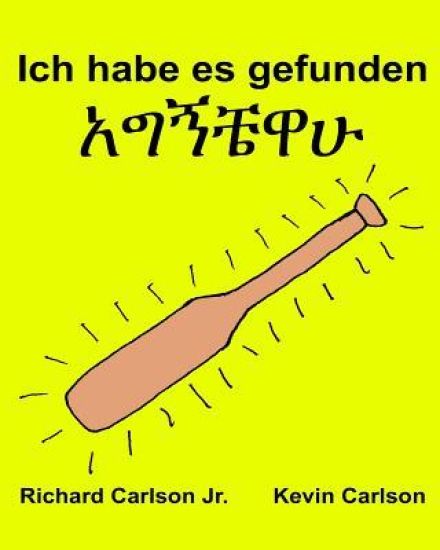 Ich habe es gefunden: Ein Bilderbuch für Kinder Deutsch-Amharisch (Zweisprachige Ausgabe) (www.rich.center)