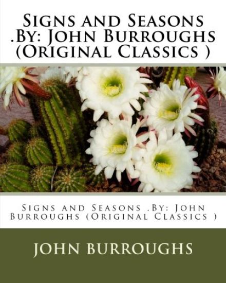 Signs and Seasons .By: John Burroughs (Original Classics )