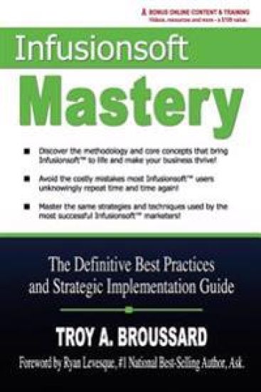 Infusionsoft Mastery: The Definitive Best Practices and Strategic Implementation Guide