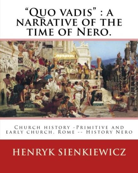 "Quo vadis": a narrative of the time of Nero. By: Henryk Sienkiewicz: translated from the polish By: Jeremiah Curtin (1835-1906). C