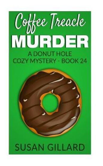 Coffee Treacle Murder: A Donut Hole Cozy Mystery - Book 24