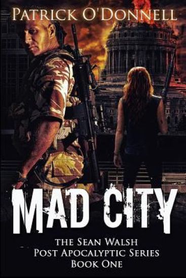 Mad City: Book One Of The Sean Walsh Post Apocalyptic Series